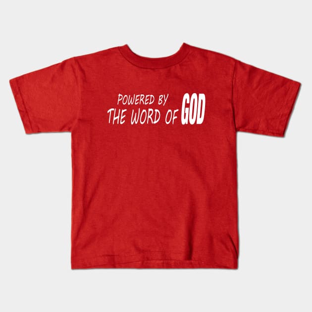 Powered by the word of God Kids T-Shirt by JevLavigne